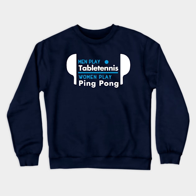 Men play table tennis women play ping pong (white) Crewneck Sweatshirt by nektarinchen